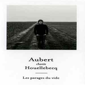 Aubert Chante Houellebecq - Les Parages Du Vide FLAC