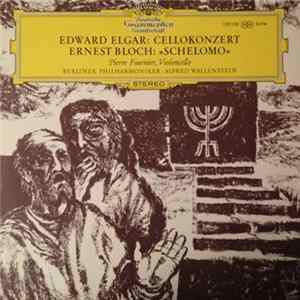 Elgar, Ernest Bloch, Alfred Wallenstein, Pierre Fournier, Berlin Philharmonic - Elgar: Cello Concerto In E Minor / Bloch: Schelomo FLAC
