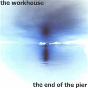The Workhouse - The End Of The Pier FLAC