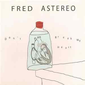Fred Astereo - Don't Break My Heart FLAC