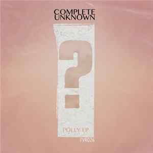 Complete Unknown - Polly EP FLAC