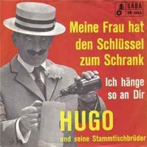 Hugo und Seine Stammtischbrüder - Meine Frau hat den Schlüssel zum Schrank / Ich hänge so an Dir FLAC