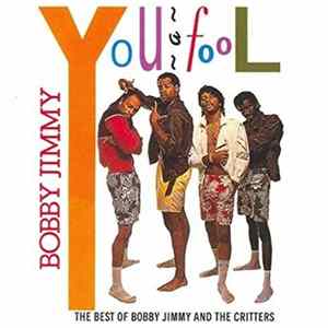 Bobby Jimmy And The Critters - Bobby Jimmy You A Fool - The Best Of Bobby Jimmy & The Critters FLAC