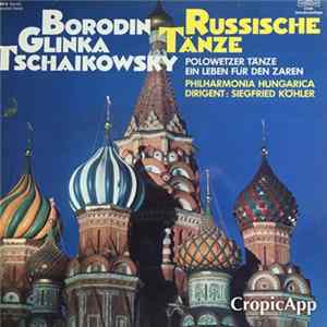 Alexander Borodin, Mikhail Ivanovich Glinka, Pyotr Ilyich Tchaikovsky, Philharmonia Hungarica, Siegfried Köhler - Russische Tänze FLAC
