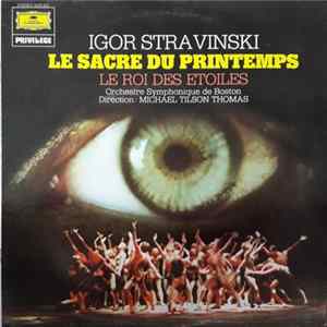 Igor Strawinsky, Boston Symphony Orchestra, Michael Tilson Thomas - Le Sacre Du Printemps / Le Roi Des Etoiles FLAC