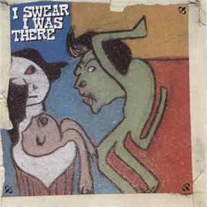 Various - I Swear I Was There FLAC