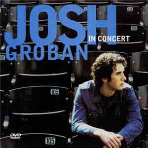 Josh Groban - Josh Groban In Concert FLAC