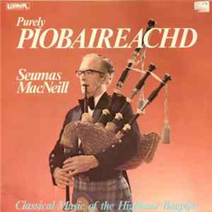 Seumas MacNeill - Purely Piobaireachd - Classical Music Of The Highland Bagpipe FLAC