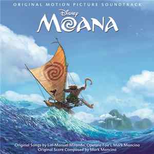 Lin-Manuel Miranda, Opetaia Foa'i And Mark Mancina - Moana (Original Motion Picture Soundtrack) FLAC