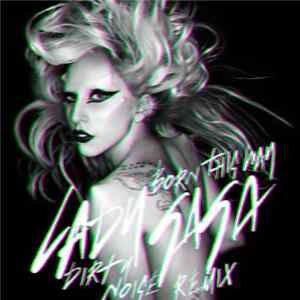 Lady Gaga - Born This Way (Dirty Noise Remix) FLAC