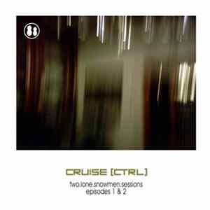 Cruise [Ctrl] - Two. Lone. Snowmen. Sessions: Episodes 1 & 2 FLAC