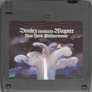 Boulez conducts Wagner, New York Philharmonic - Boulez Conducts Wagner FLAC