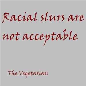 The Vegetarian - Racial Slurs Are Not Acceptable FLAC
