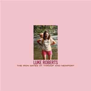 Luke Roberts - The Iron Gates At Throop And Newport FLAC