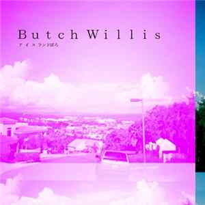 Butch Willis - ▒▒アイスランドぼろ▒▒ FLAC