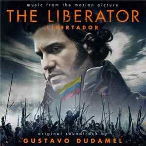 Gustavo Dudamel - The Liberator | Libertador (music from the motion picture) FLAC