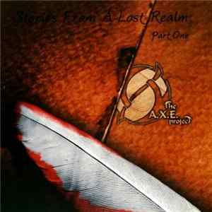 The A.X.E. Project - Stories From A Lost Realm Part One FLAC