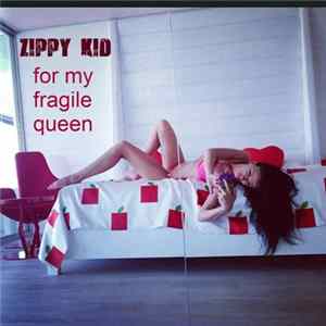 Zippy Kid - For My Fragile Queen FLAC