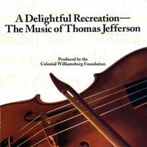 Various - A Delightful Recreation: The Music Of Thomas Jefferson FLAC