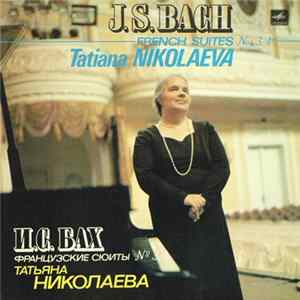 J. S. Bach - Tatiana Nikolaeva - French Suites Nos. 1, 2 FLAC