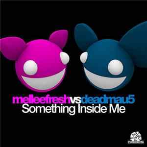 Melleefresh Vs Deadmau5 - Something Inside Me FLAC
