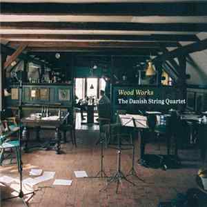 The Danish String Quartet - Wood Works FLAC