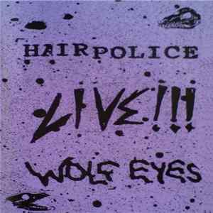 Hair Police / Wolf Eyes - Live!!! FLAC