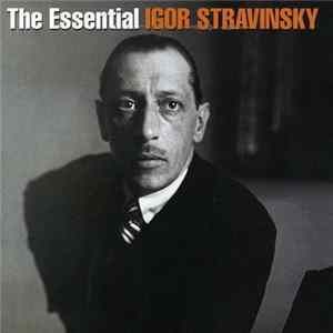 Igor Stravinsky - The Essential Igor Stravinsky FLAC
