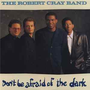 The Robert Cray Band - Don't Be Afraid Of The Dark FLAC