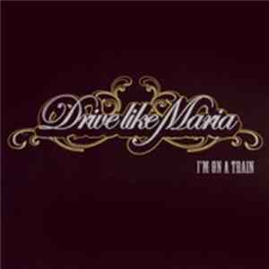 Drive Like Maria - I'm On A Train FLAC