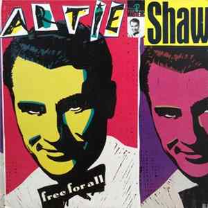 Artie Shaw And His Orchestra Featuring George Arus, Johnny Best, Tony Pastor And Leo Watson - Free For All FLAC