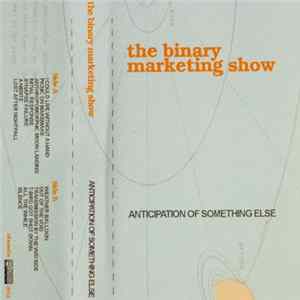 The Binary Marketing Show - Anticipation of Something Else FLAC
