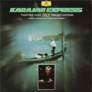 Rossini ▪ Verdi ▪ Puccini ▪ Mascagni ▪ Leoncavallo - Herbert von Karajan ▪ Berlin Philharmonic Orchestra - Karajan Express FLAC