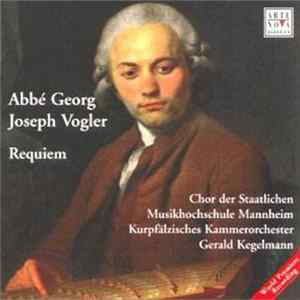 Abbé Georg Joseph Vogler, Chor Der Staatlichen Musikhochschule Mannheim, Kurpfälzisches Kammerorchester, Gerald Kegelmann - Requiem FLAC