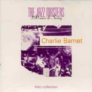 Charlie Barnet - The Jazz Masters 100 Años de Swing FLAC