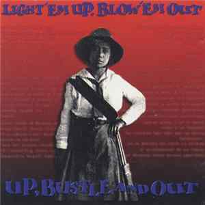 Up, Bustle And Out - Light 'Em Up, Blow 'Em Out FLAC