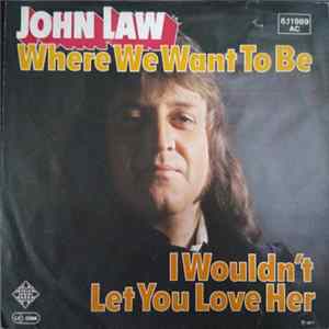John Law - Where We Want To Be / I Wouldn't Let You Love Her FLAC