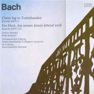 Bach, Ortrun Wenkel, Peter Schreier, Thomanerchor Leipzig, Neues Bachisches Collegium Musicum Zu Leipzig, Hans-Joachim Rotzsch - Christ Lag In Todesbanden (Kantate BWV 4) / Ein Herz, Das Seinen Jesum Lebend Weiß (Kantate BWV 134) FLAC