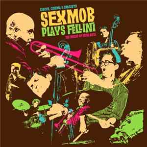 Sex Mob - Cinema, Circus & Spaghetti Sex Mob Plays Fellini: The Music Of Nino Rota FLAC