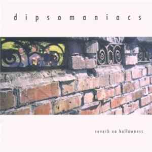 Dipsomaniacs - Reverb No Hollowness FLAC