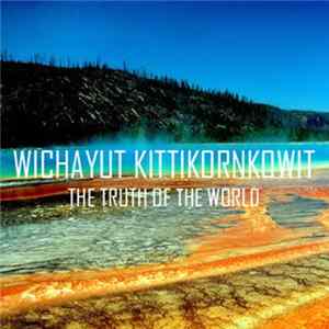 Wichayut Kittikornkowit - The Truth of The World FLAC