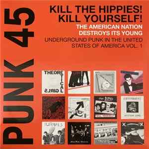 Various - Punk 45: Kill The Hippies! Kill Yourself! The American Nation Destroys Its Young (Underground Punk In The United States Of America, 1973-1980 Vol. 1) FLAC