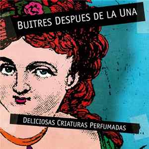 Buitres Después De La Una - Deliciosas Criaturas Perfumadas FLAC