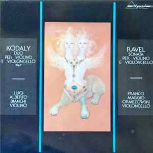 Kodaly / Ravel - Luigi Alberto Bianchi, Franco Maggio Ormezowsky - Duo Per Violino E Violoncello Op. 7 / Sonata Per Violino E Violoncello FLAC