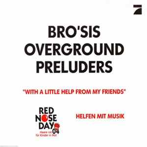 Bro'Sis, Overground, Preluders - With A Little Help From My Friends FLAC