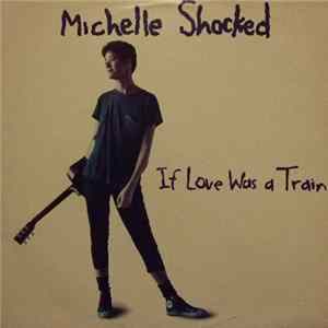 Michelle Shocked - If Love Was A Train FLAC
