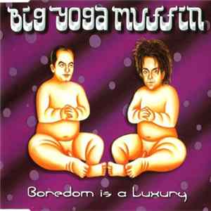 Big Yoga Muffin - Boredom Is A Luxury FLAC