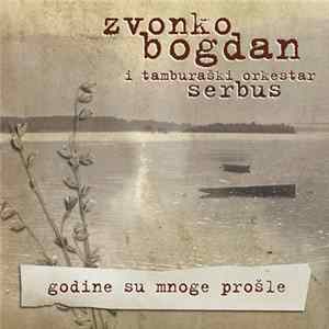 Zvonko Bogdan I Tamburaški Orkestar Serbus - Godine Su Mnoge Prošle FLAC