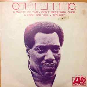 Otis Redding - A Waste Of Time, Don't Mess With Cupid, A Fool For You, Security FLAC