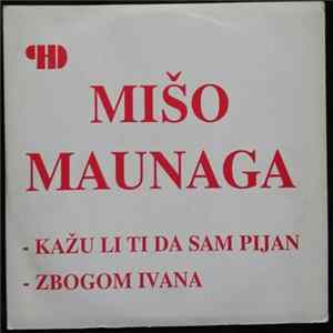 Mišo Maunaga - Kažu Li Ti Da Sam Pijan / Zbogom Ivana FLAC